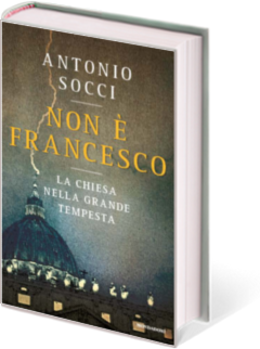 Socci Antonio Non è Francesco. La Chiesa nella grande tempesta